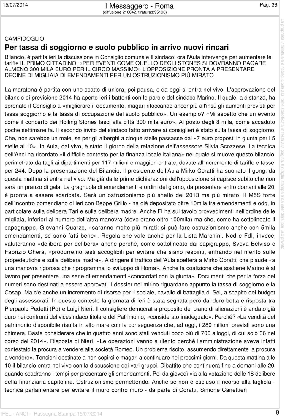 l'aula intervenga per aumentare le tariffe IL PRIMO CITTADINO: «PER EVENTI COME QUELLO DEGLI STONES SI DOVRANNO PAGARE ALMENO 300 MILA EURO PER IL CIRCO MASSIMO» L'OPPOSIZIONE PRONTA A PRESENTARE