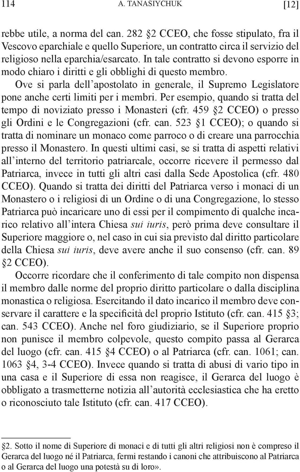 In tale contratto si devono esporre in modo chiaro i diritti e gli obblighi di questo membro. Ove si parla dell apostolato in generale, il Supremo Legislatore pone anche certi limiti per i membri.