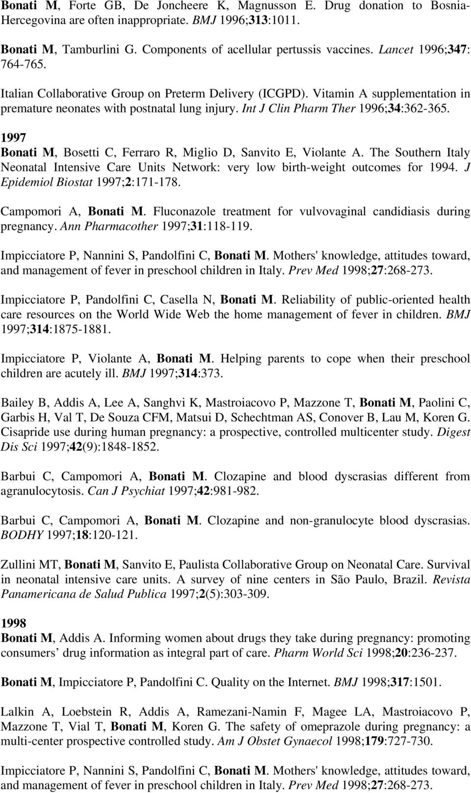 1997 Bonati M, Bosetti C, Ferraro R, Miglio D, Sanvito E, Violante A. The Southern Italy Neonatal Intensive Care Units Network: very low birth-weight outcomes for 1994.