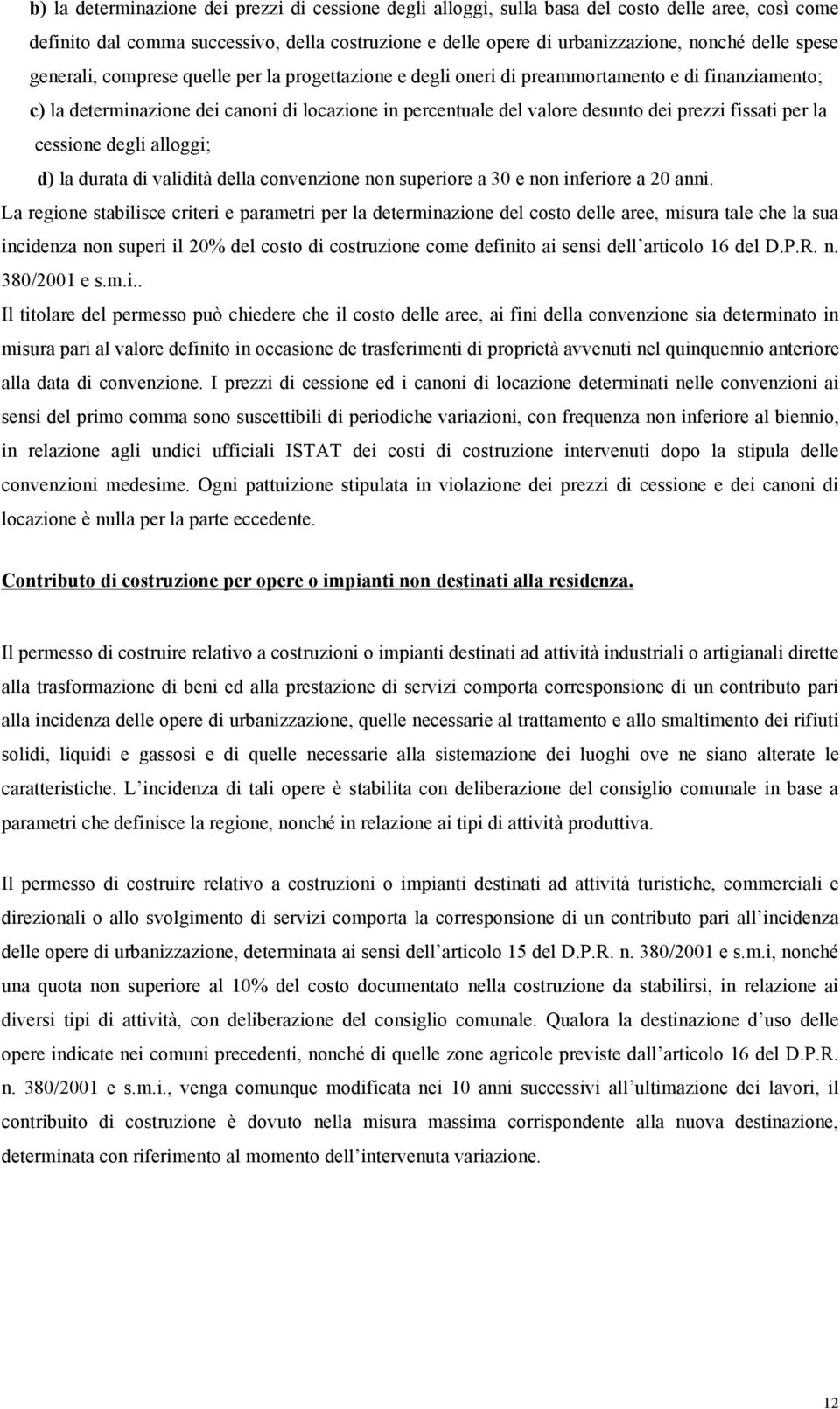 fissati per la cessione degli alloggi; d) la durata di validità della convenzione non superiore a 30 e non inferiore a 20 anni.