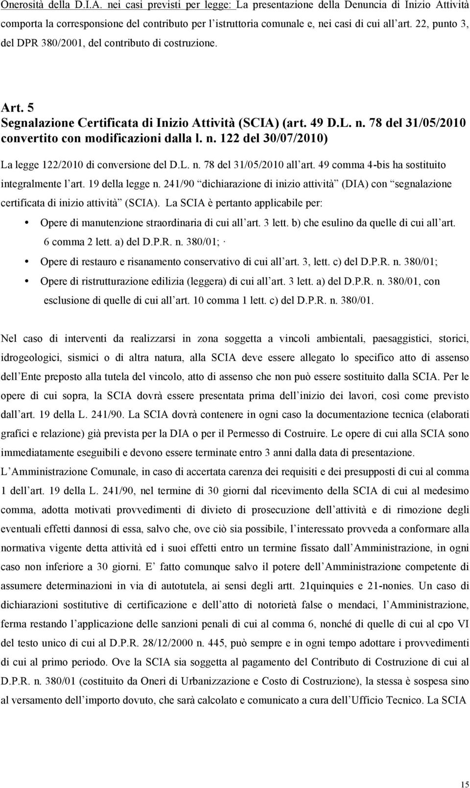 L. n. 78 del 31/05/2010 all art. 49 comma 4-bis ha sostituito integralmente l art. 19 della legge n.