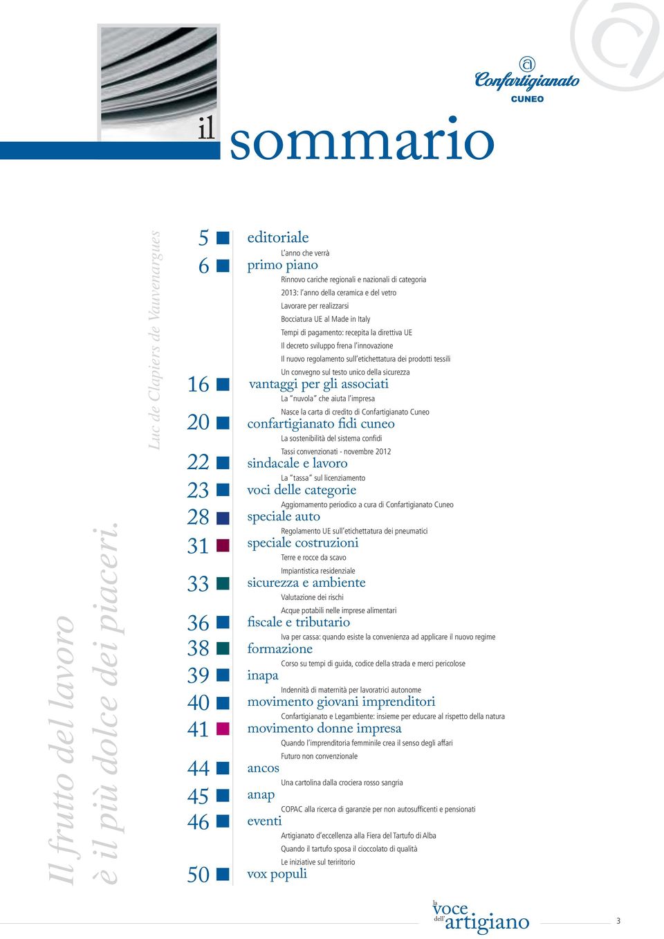 e del vetro Lavorare per realizzarsi Bocciatura UE al Made in Italy Tempi di pagamento: recepita direttiva UE Il decreto sviluppo frena l innovazione Il nuovo regomento sull etichettatura dei