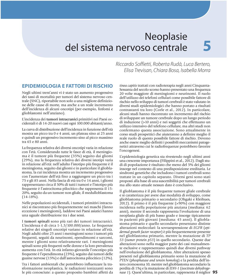 alcuni nctipi (per esempi, linfmi e gliblastmi nell anzian). L incidenza dei tumri intracranici primitivi nei Paesi ccidentali è di 14-20 nuvi casi gni 100.000 abitanti/ann.