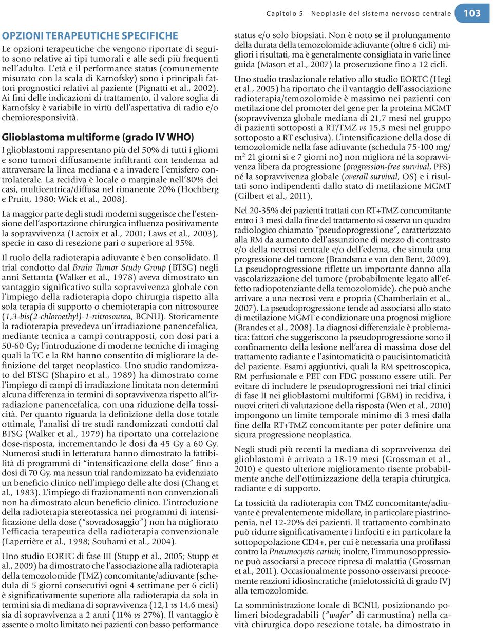 Ai fini delle indicazini di trattament, il valre sglia di Karnfsky è variabile in virtù dell aspettativa di radi e/ chemirespnsività.