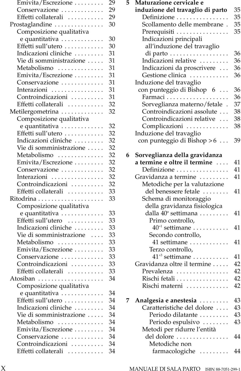 ............... 31 Controindicazioni.......... 31 Effetti collaterali........... 32 Metilergometrina............. 32 Composizione qualitativa e quantitativa............. 32 Effetti sull utero.