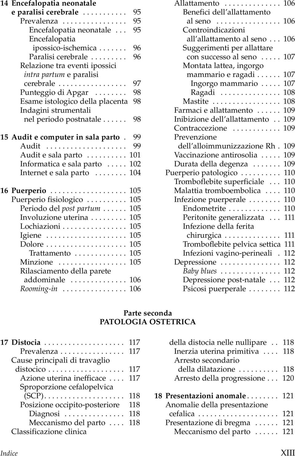 ..... 98 15 Audit e computer in sala parto. 99 Audit.................... 99 Audit e sala parto.......... 101 Informatica e sala parto..... 102 Internet e sala parto........ 104 16 Puerperio.