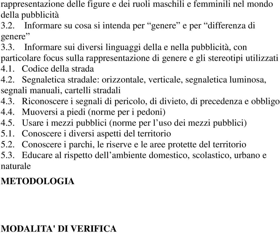 3. Informare sui diversi linguaggi della e nella pubblicità, con particolare focus sulla rappresentazione di genere e gli stereotipi utilizzati 4.1. Codice della strada 4.2.