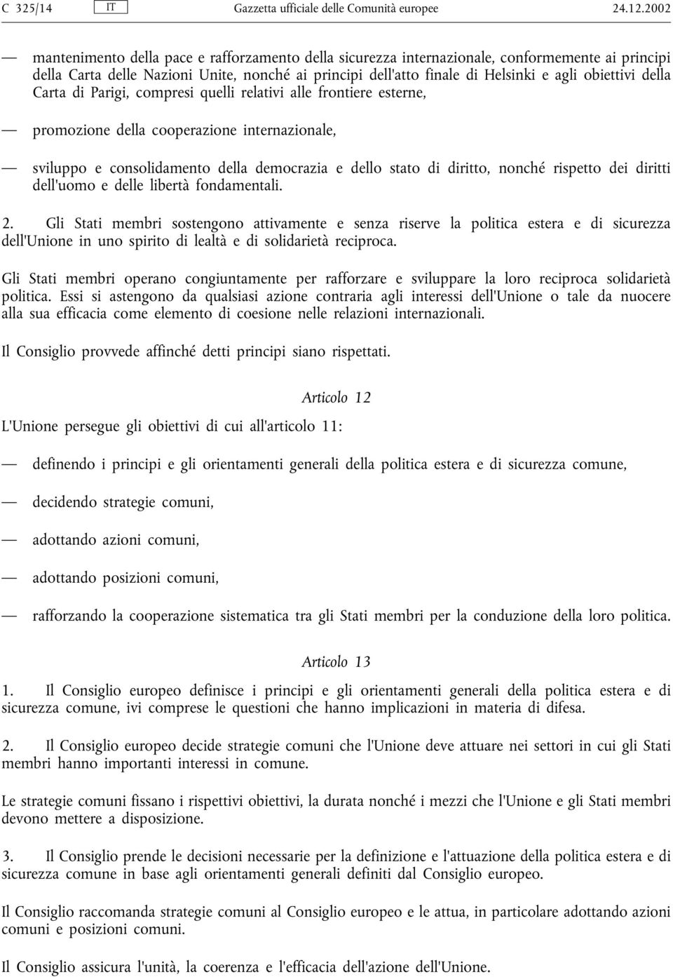 obiettivi della Carta di Parigi, compresi quelli relativi alle frontiere esterne, promozione della cooperazione internazionale, sviluppo e consolidamento della democrazia e dello stato di diritto,