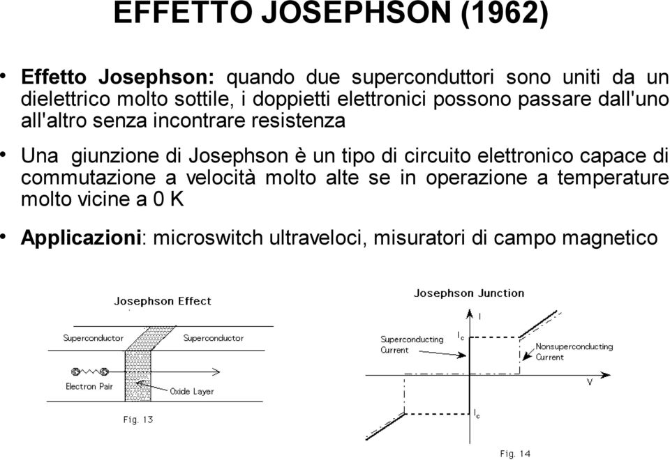 giunzione di Josephson è un tipo di circuito elettronico capace di commutazione a velocità molto alte se