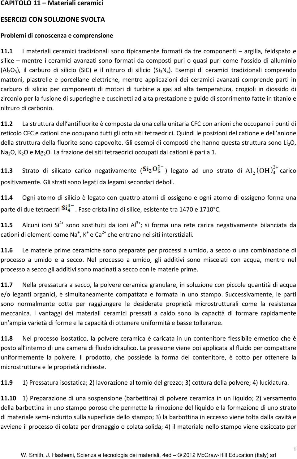 alluminio (Al 2 O 3 ), il carburo di silicio (SiC) e il nitruro di silicio (Si 3 N 4 ).