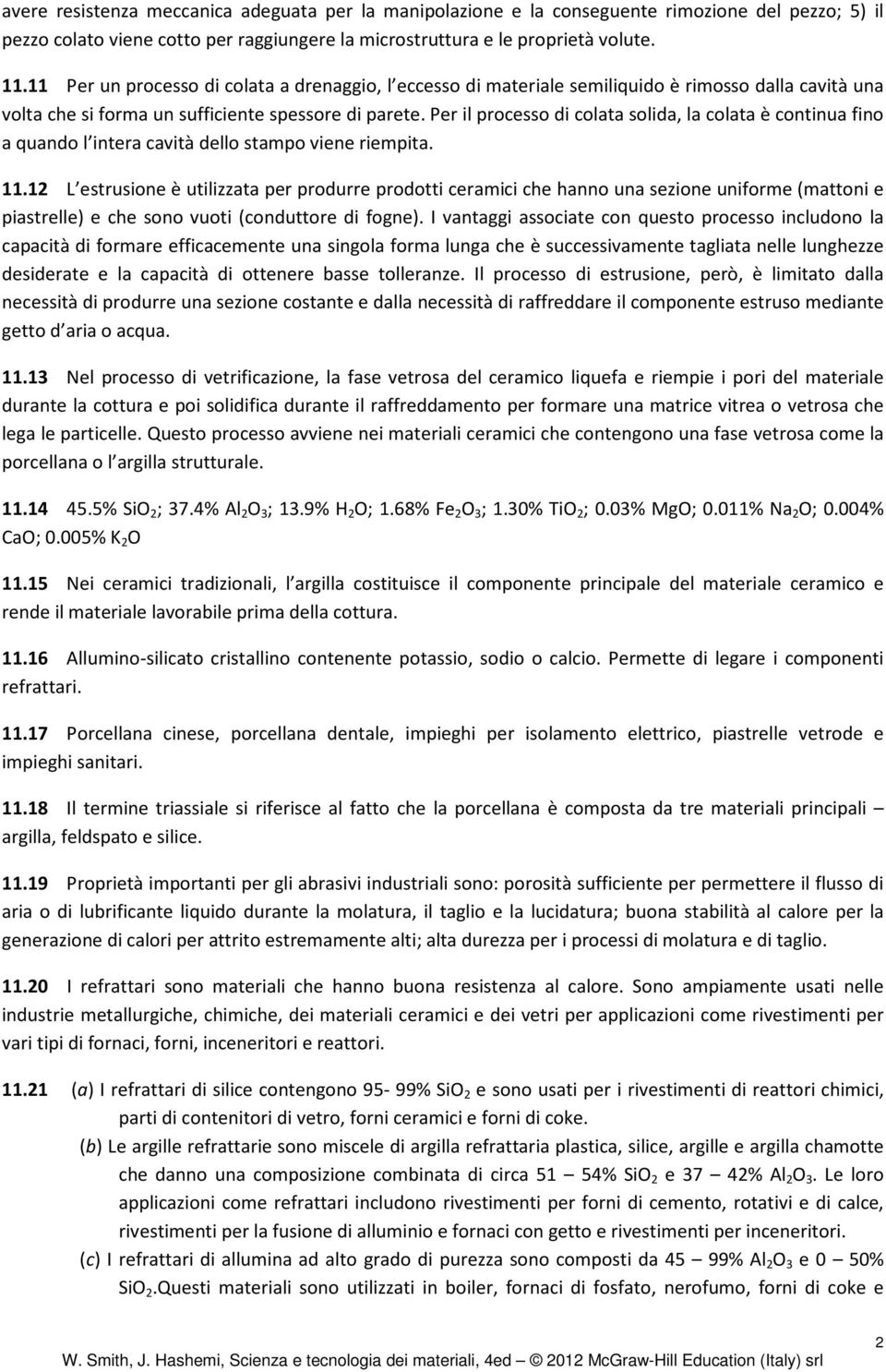 Per il processo di colata solida, la colata è continua fino a quando l intera cavità dello stampo viene riempita. 11.