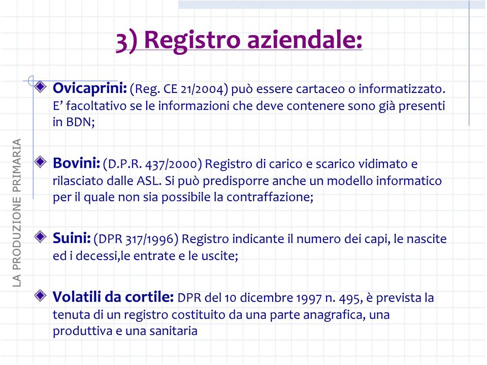 Si può predisporre anche un modello informatico per il quale non sia possibile la contraffazione; Suini:(DPR 317/1996) Registro indicante il numero dei capi, le