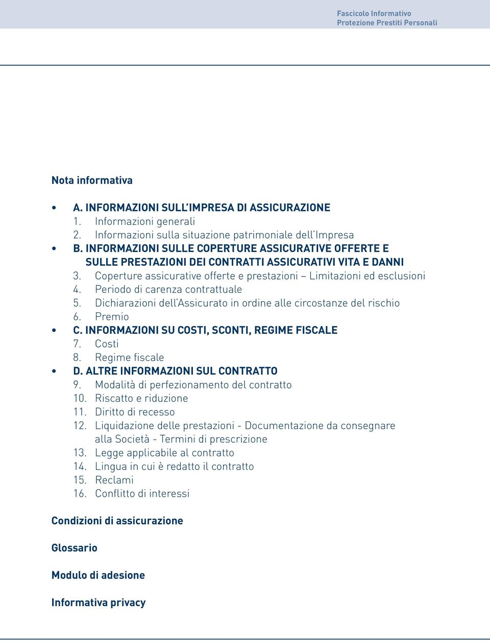 Coperture assicurative offerte e prestazioni Limitazioni ed esclusioni 4. Periodo di carenza contrattuale 5. Dichiarazioni dell Assicurato in ordine alle circostanze del rischio 6. Premio C.