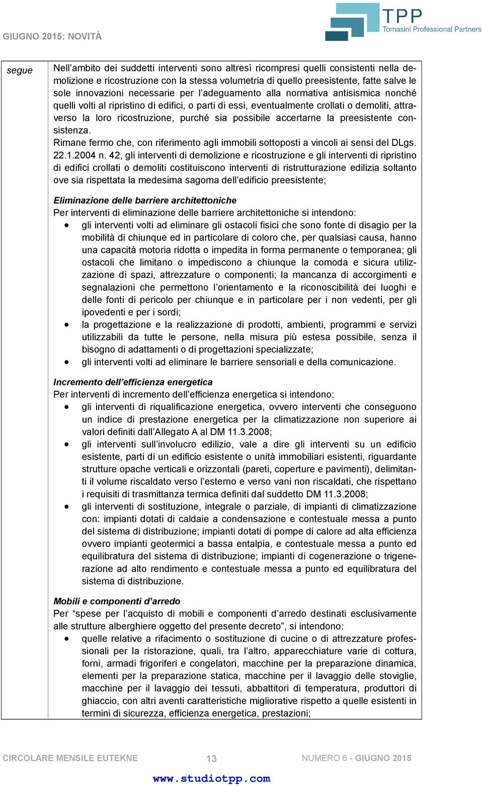 possibile accertarne la preesistente consistenza. Rimane fermo che, con riferimento agli immobili sottoposti a vincoli ai sensi del DLgs. 22.1.2004 n.