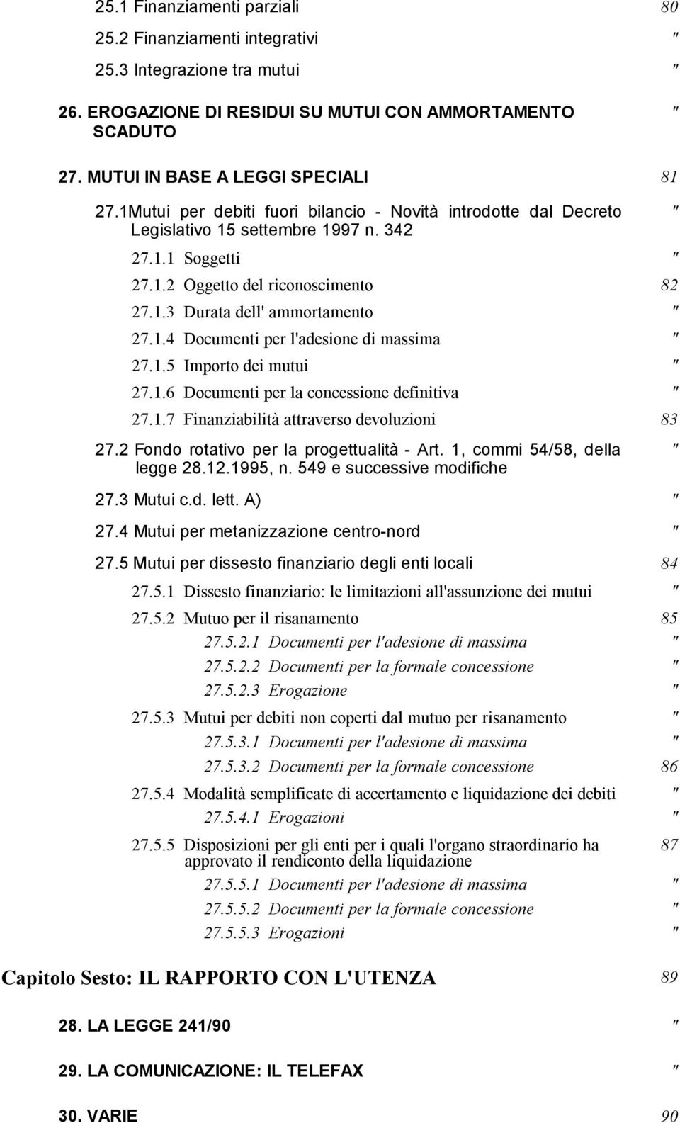 1.5 Importo dei mutui " 27.1.6 Documenti per la concessione definitiva " 27.1.7 Finanziabilità attraverso devoluzioni 83 27.2 Fondo rotativo per la progettualità - Art. 1, commi 54/58, della legge 28.