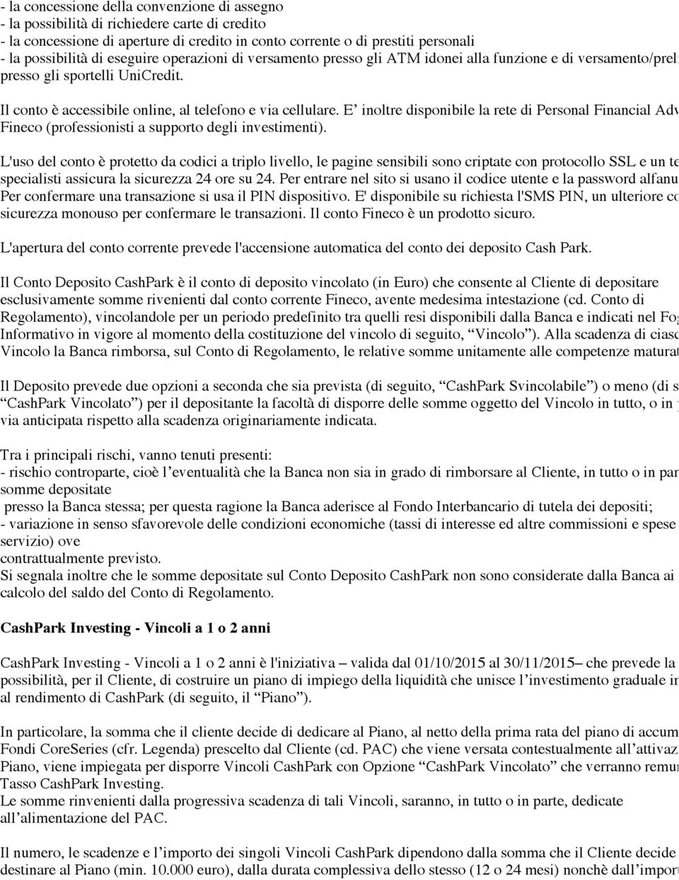 E inoltre disponibile la rete di Personal Financial Adviser Fineco (professionisti a supporto degli investimenti).