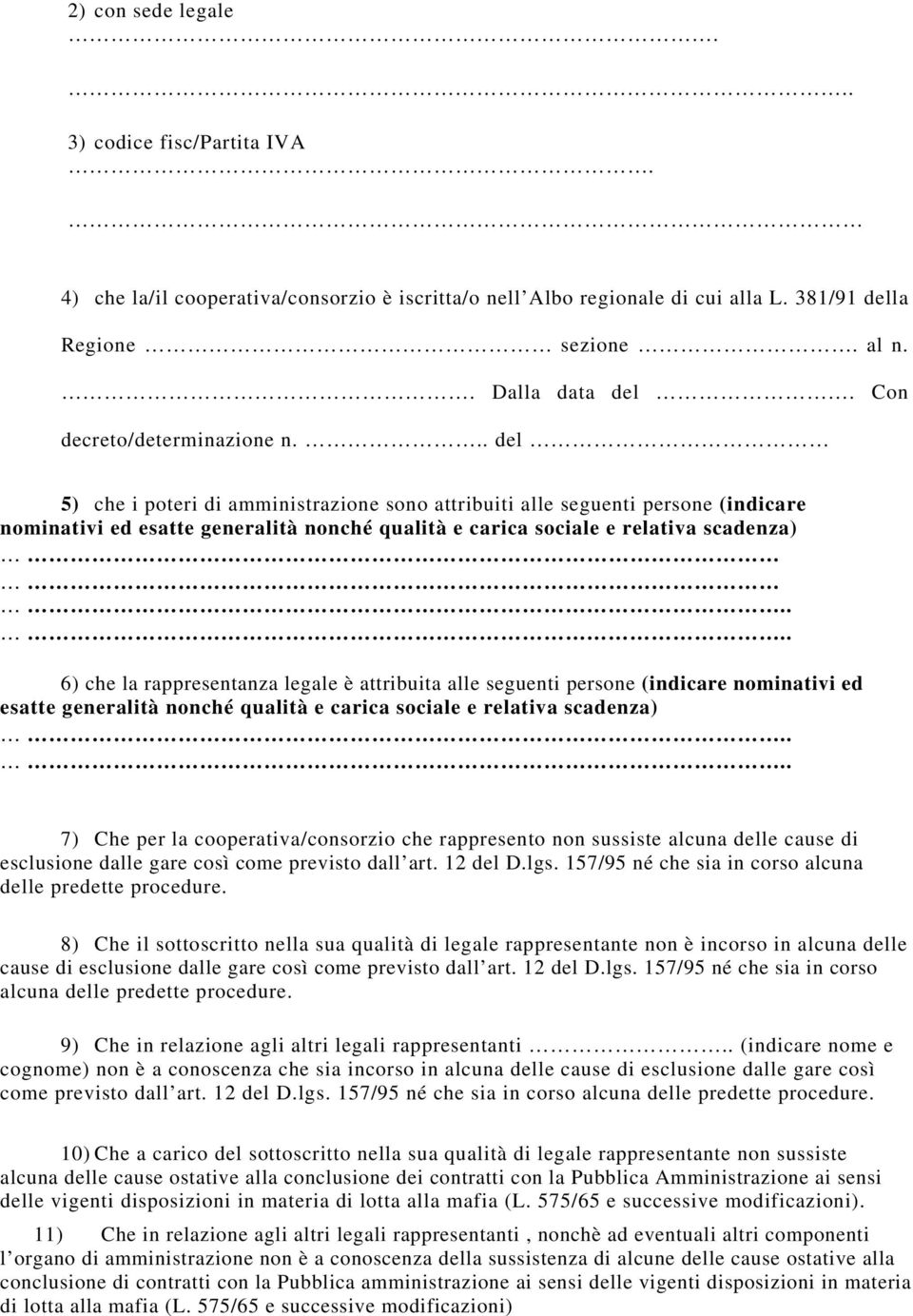 .. del 5) che i poteri di amministrazione sono attribuiti alle seguenti persone (indicare nominativi ed esatte generalità nonché qualità e carica sociale e relativa scadenza).