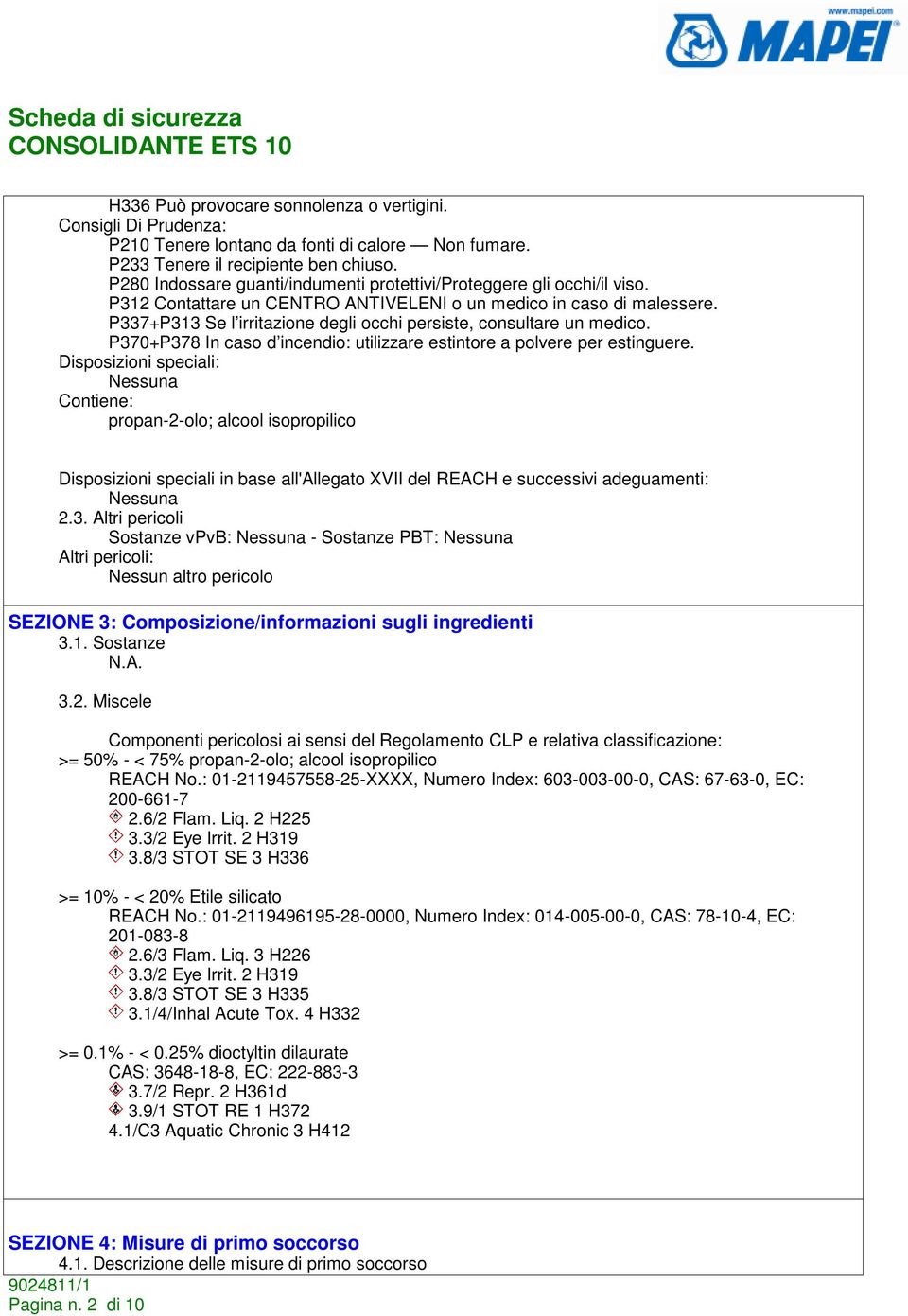 P337+P313 Se l irritazione degli occhi persiste, consultare un medico. P370+P378 In caso d incendio: utilizzare estintore a polvere per estinguere.