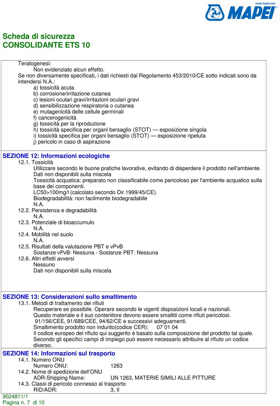 gravi/irritazioni oculari gravi d) sensibilizzazione respiratoria o cutanea e) mutagenicità delle cellule germinali f) cancerogenicità g) tossicità per la riproduzione h) tossicità specifica per