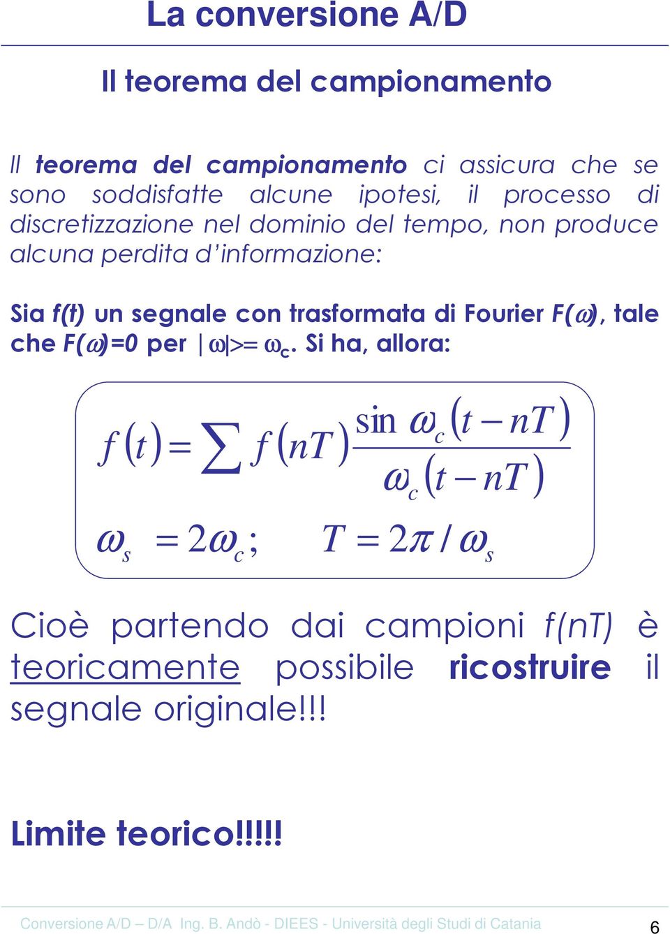 egale o traformata di Fourier F(), tale he F()0 per >.