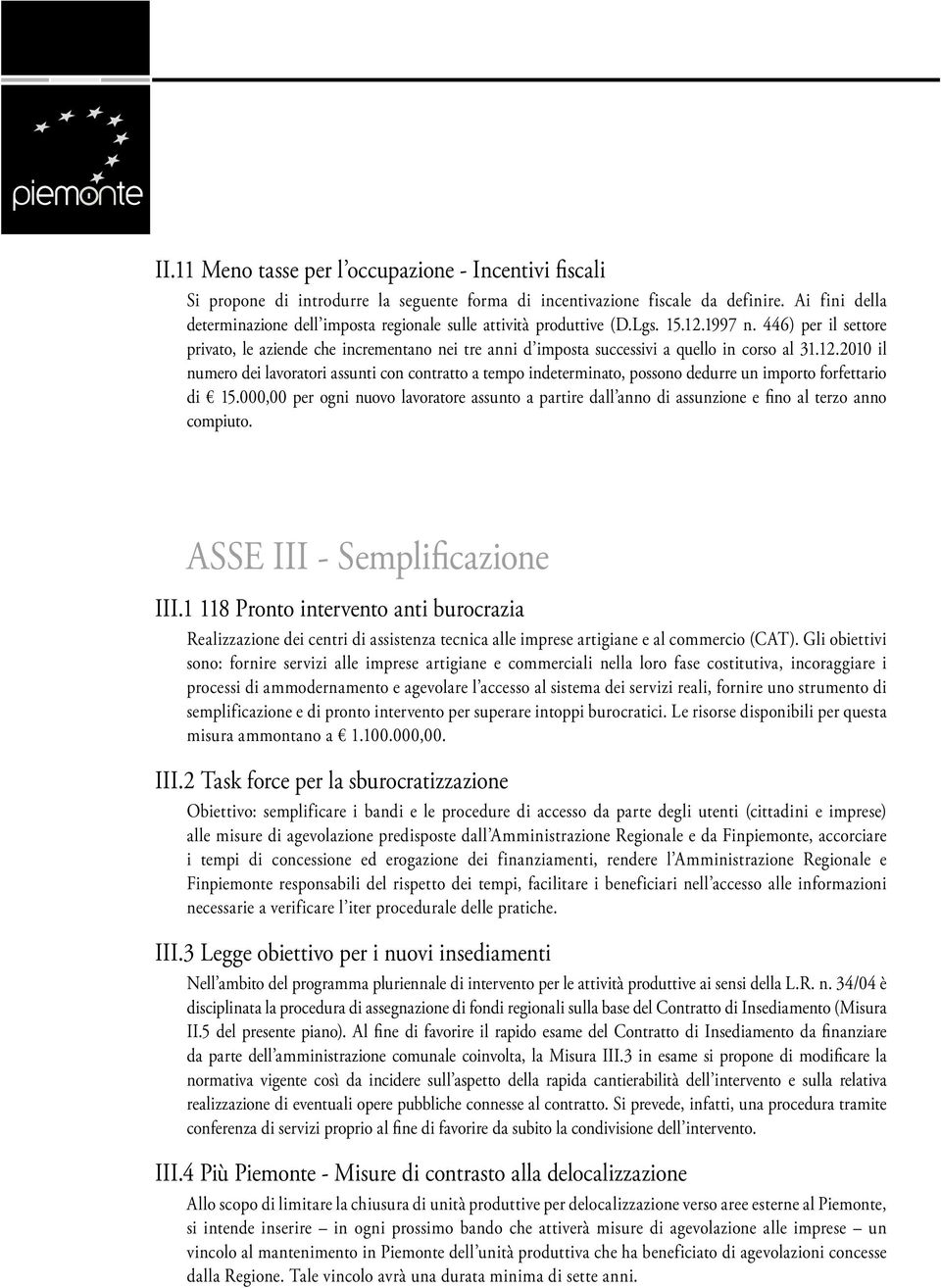 446) per il settore privato, le aziende che incrementano nei tre anni d imposta successivi a quello in corso al 31.12.