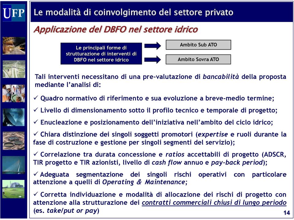 dimensionamento sotto il profilo tecnico e temporale di progetto; Enucleazione e posizionamento dell iniziativa nell ambito del ciclo idrico; Chiara distinzione dei singoli soggetti promotori