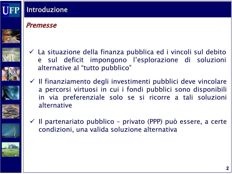 vincolare a percorsi virtuosi in cui i fondi pubblici sono disponibili in via preferenziale solo se si ricorre a