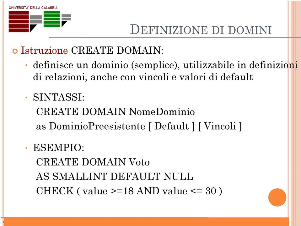 SINTASSI: CREATE DOMAIN NomeDominio as DominioPreesistente [ Default ] [ Vincoli ]