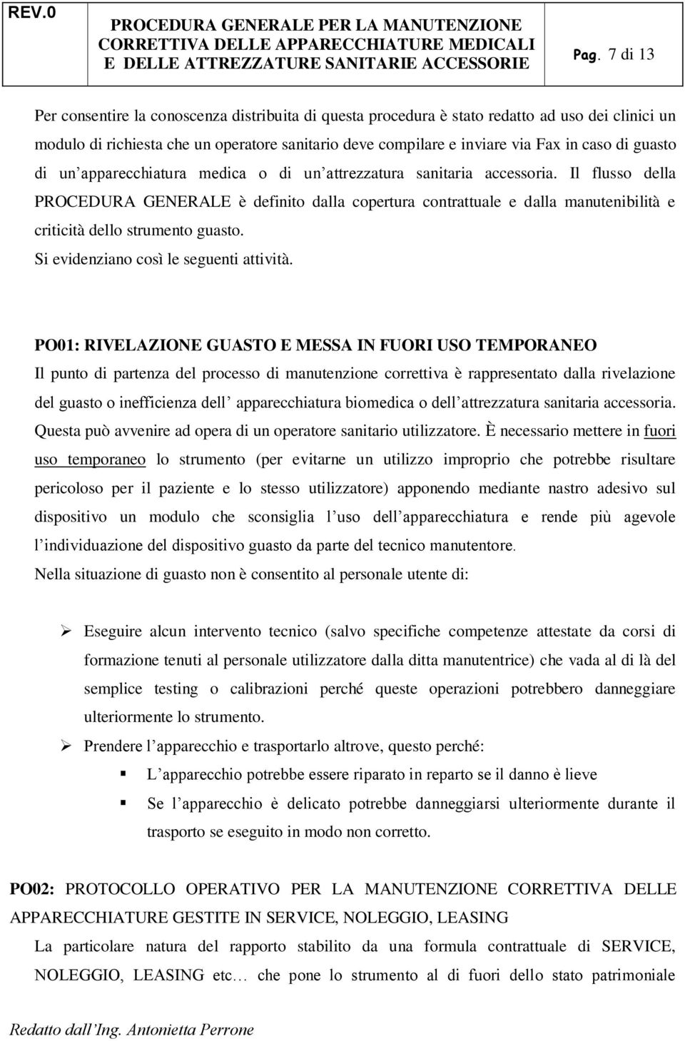 Il flusso della PROCEDURA GENERALE è definito dalla copertura contrattuale e dalla manutenibilità e criticità dello strumento guasto. Si evidenziano così le seguenti attività.