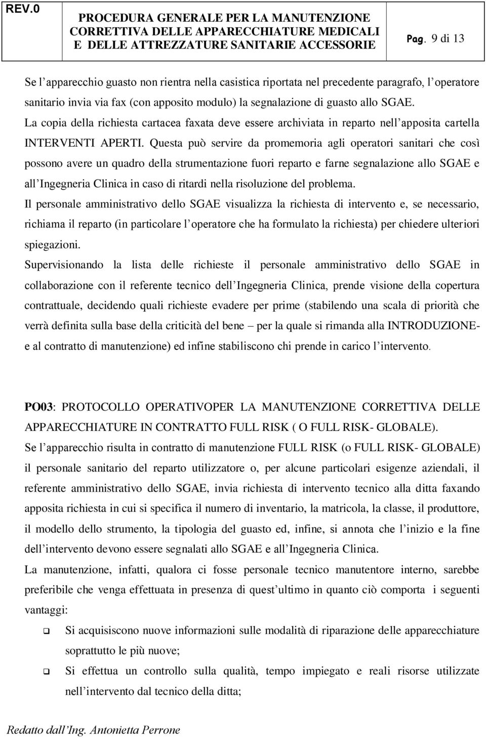 Questa può servire da promemoria agli operatori sanitari che così possono avere un quadro della strumentazione fuori reparto e farne segnalazione allo SGAE e all Ingegneria Clinica in caso di ritardi