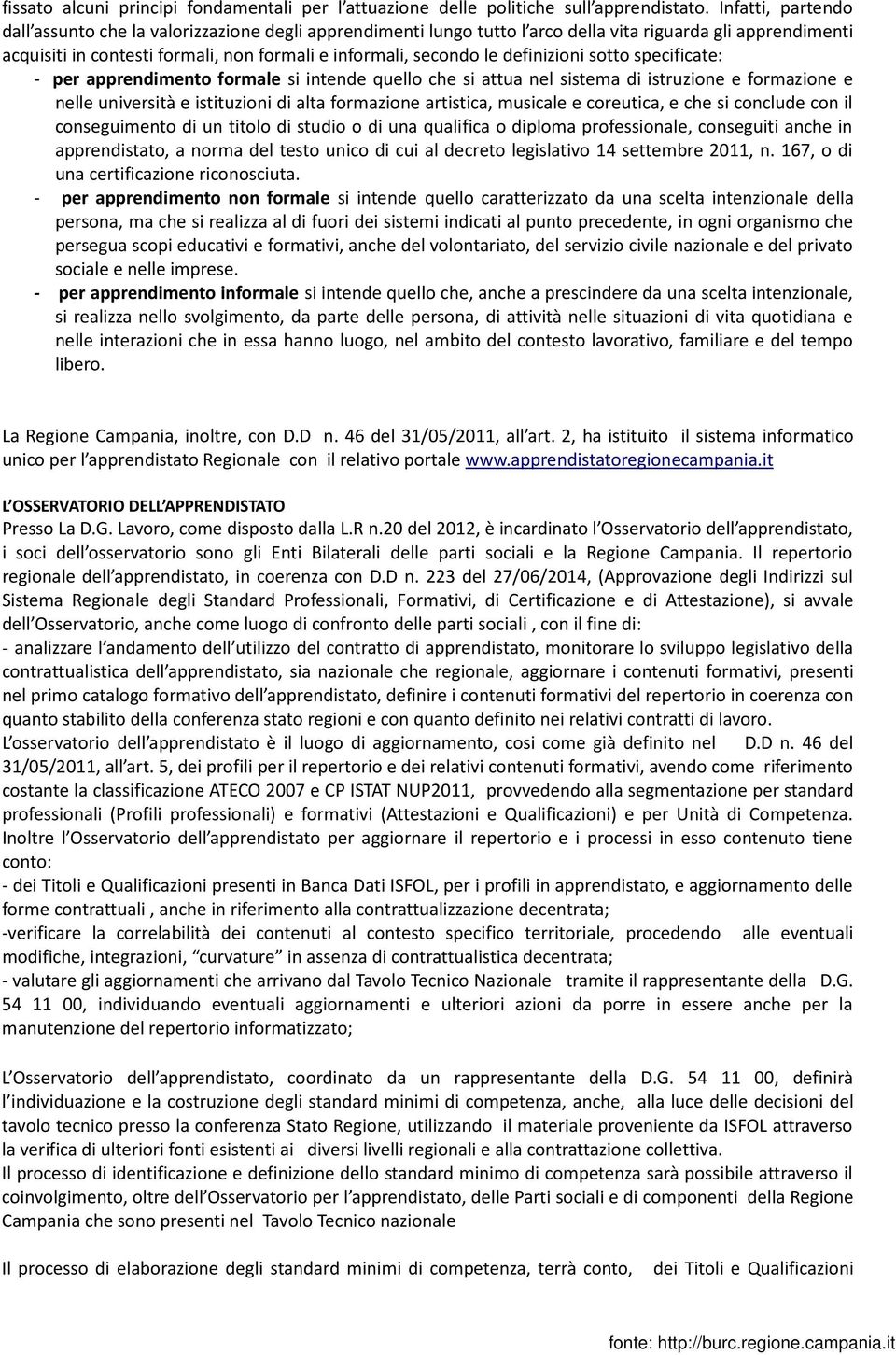 definizioni sotto specificate: - per apprendimento formale si intende quello che si attua nel sistema di istruzione e formazione e nelle università e istituzioni di alta formazione artistica,