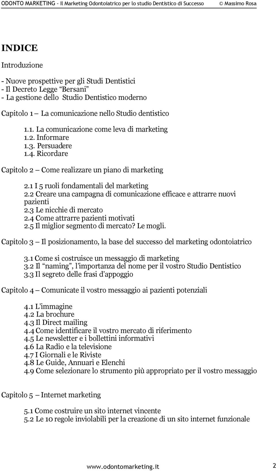 2 Creare una campagna di comunicazione efficace e attrarre nuovi pazienti 2.3 Le nicchie di mercato 2.4 Come attrarre pazienti motivati 2.5 Il miglior segmento di mercato? Le mogli.