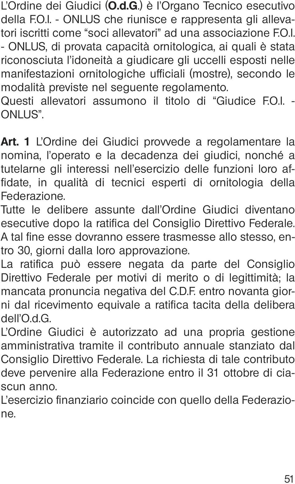 - ONLUS che riunisce e rappresenta gli allevatori iscritti come soci allevatori ad una associazione F.O.I.