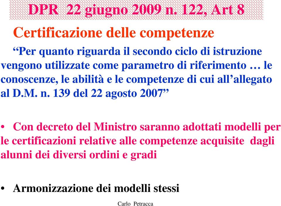 utilizzate come parametro di riferimento le conoscenze, le abilità e le competenze di cui all allegato al D.M.