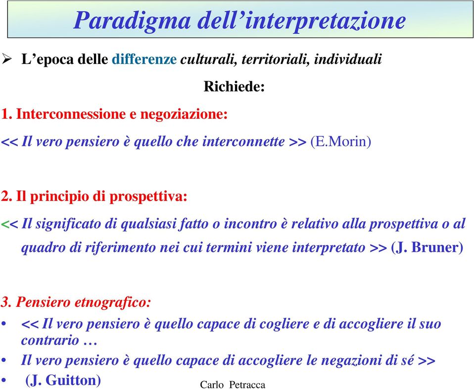 Il principio di prospettiva: << Il significato di qualsiasi fatto o incontro è relativo alla prospettiva o al quadro di riferimento nei cui