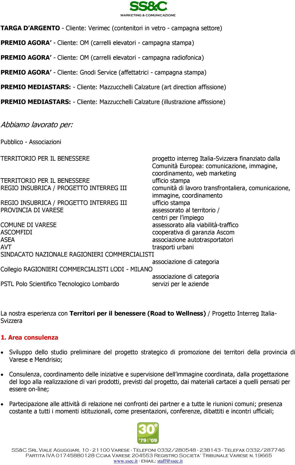 Cliente: Mazzucchelli Calzature (illustrazione affissione) Abbiamo lavorato per: Pubblico - Associazioni TERRITORIO PER IL BENESSERE progetto interreg Italia-Svizzera finanziato dalla Comunità