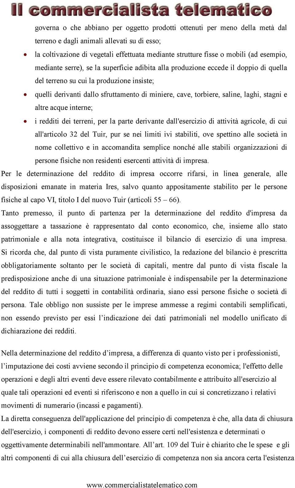 saline, laghi, stagni e altre acque interne; i redditi dei terreni, per la parte derivante dall'esercizio di attività agricole, di cui all'articolo 32 del Tuir, pur se nei limiti ivi stabiliti, ove