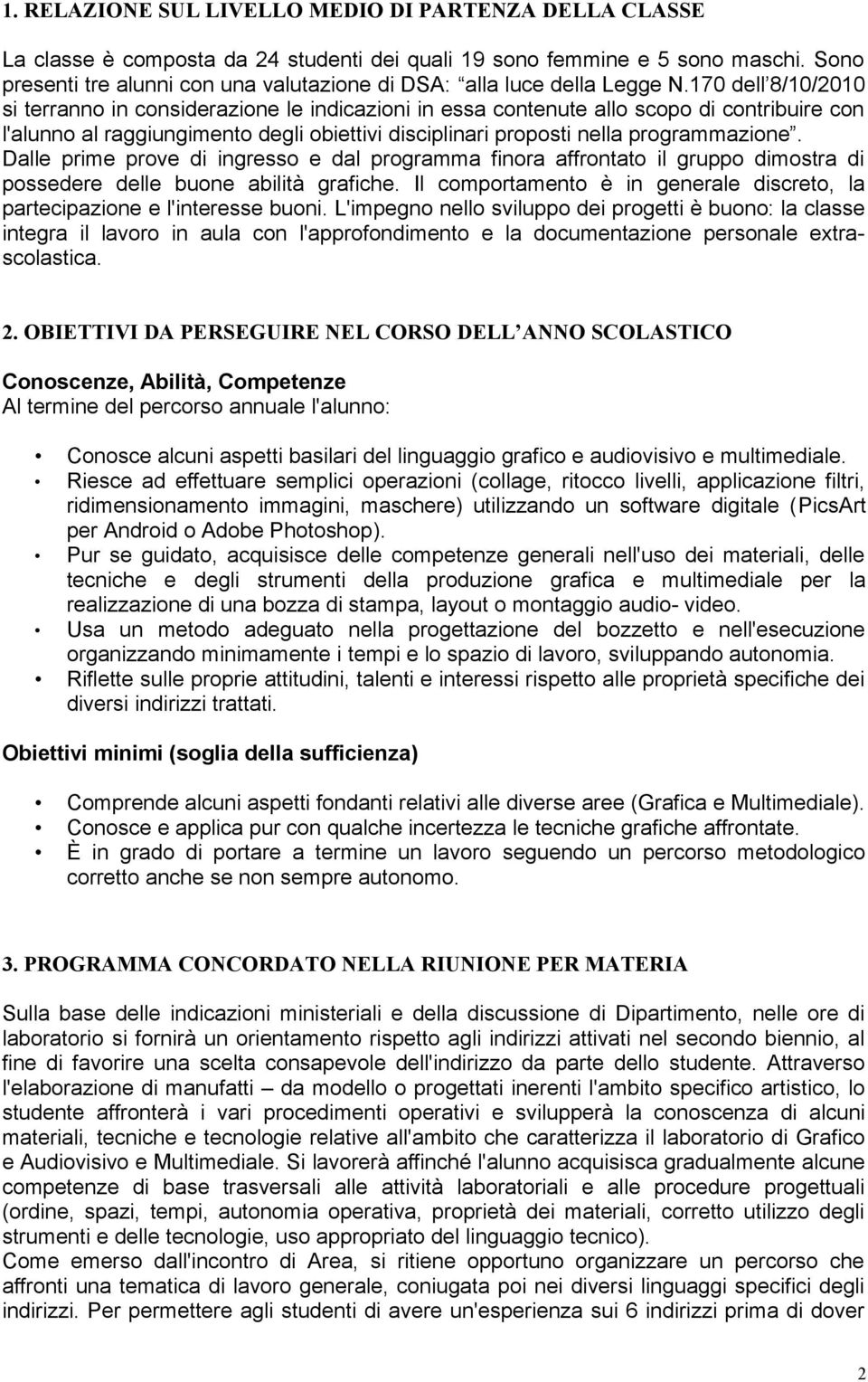 170 dell 8/10/2010 si terranno in considerazione le indicazioni in essa contenute allo scopo di contribuire con l'alunno al raggiungimento degli obiettivi disciplinari proposti nella programmazione.