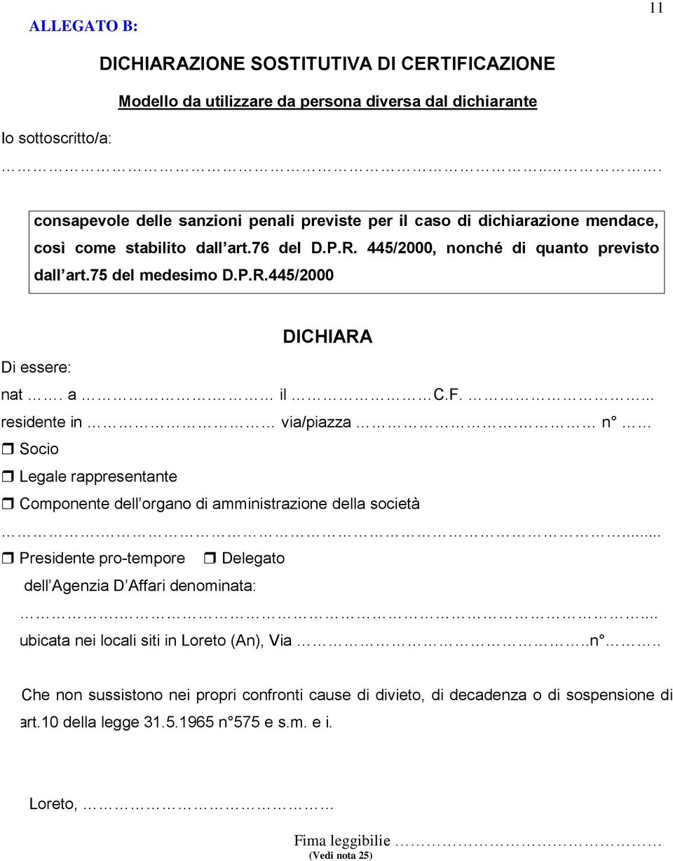 a. il C.F.... residente in via/piazza. n Socio Legale rappresentante Componente dell organo di amministrazione della società.... Presidente pro-tempore Delegato dell Agenzia D Affari denominata:.