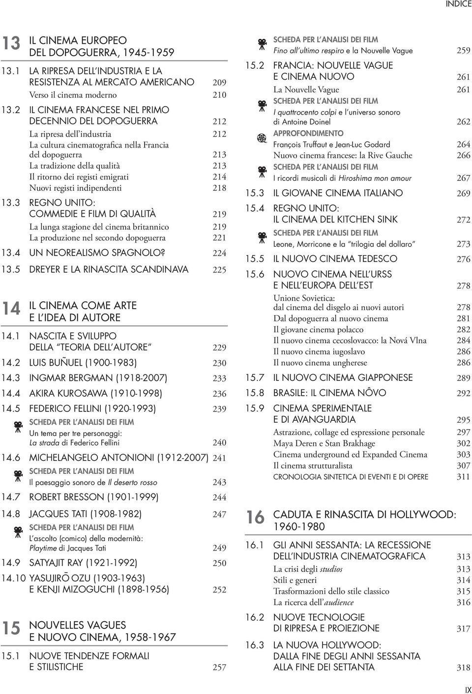 registi emigrati 214 Nuovi registi indipendenti 218 13.3 REGNO UNITO: COMMEDIE E FILM DI QUALITÀ 219 La lunga stagione del cinema britannico 219 La produzione nel secondo dopoguerra 221 13.