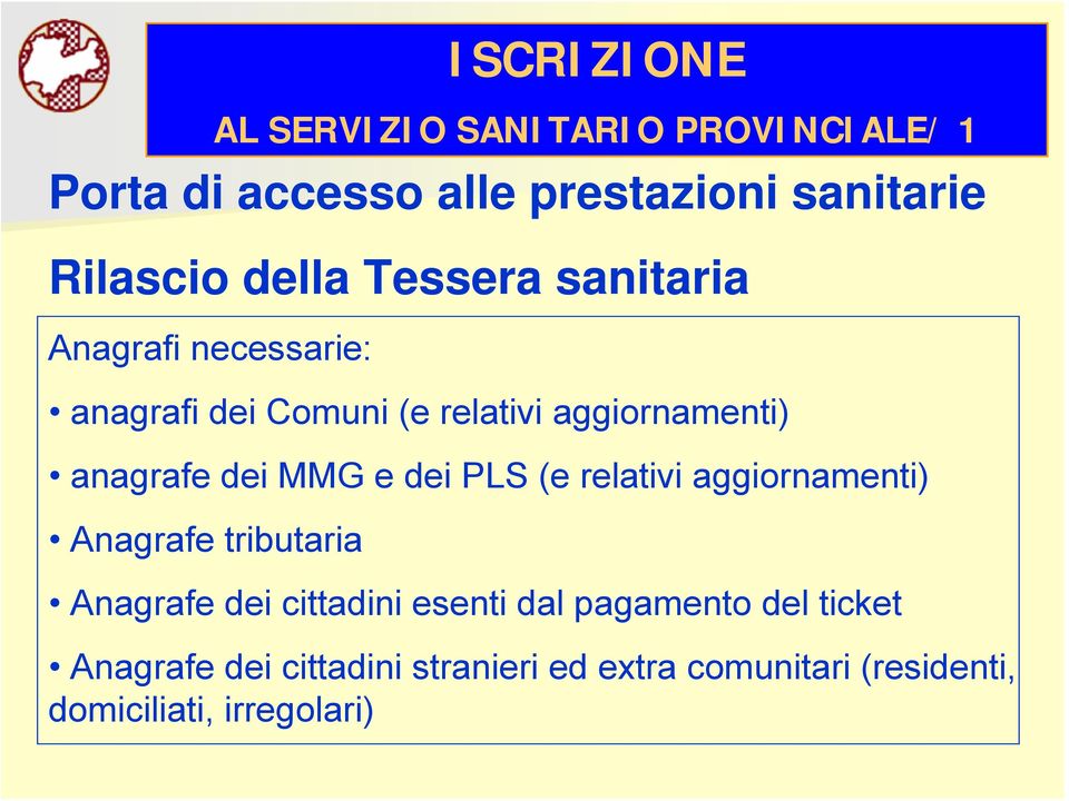 dei MMG e dei PLS (e relativi aggiornamenti) Anagrafe tributaria Anagrafe dei cittadini esenti dal