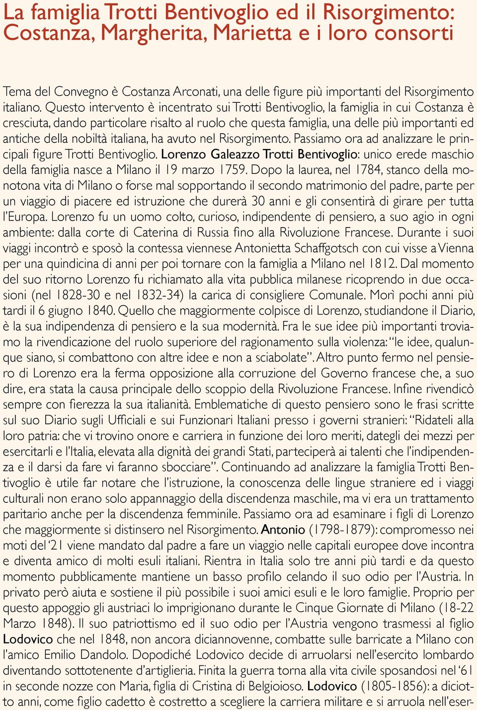 nobiltà italiana, ha avuto nel Risorgimento. Passiamo ora ad analizzare le principali figure Trotti Bentivoglio.