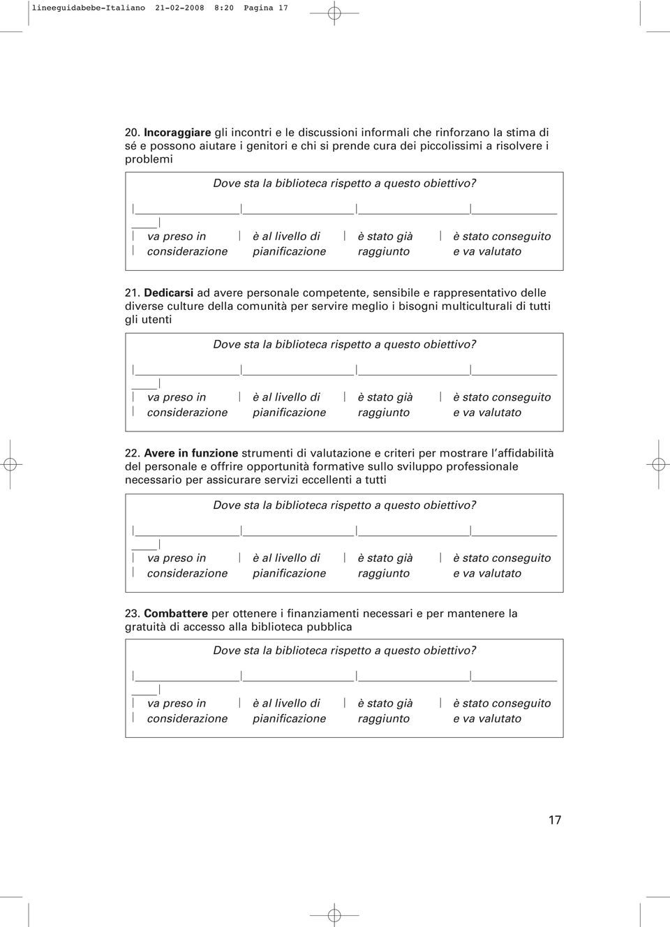 Dedicarsi ad avere personale competente, sensibile e rappresentativo delle diverse culture della comunità per servire meglio i bisogni multiculturali di tutti gli utenti 22.