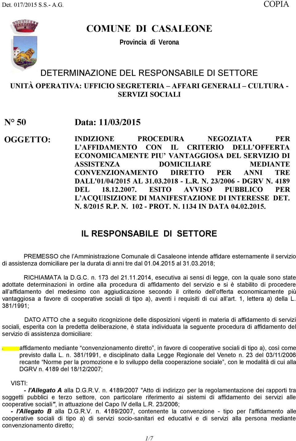 INDIZIONE PROCEDURA NEGOZIATA PER L AFFIDAMENTO CON IL CRITERIO DELL OFFERTA ECONOMICAMENTE PIU VANTAGGIOSA DEL SERVIZIO DI ASSISTENZA DOMICILIARE MEDIANTE CONVENZIONAMENTO DIRETTO PER ANNI TRE