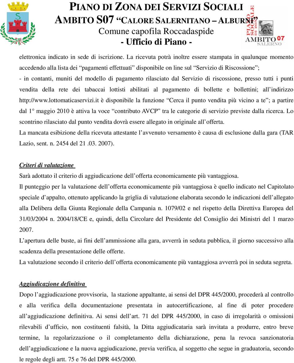 pagamento rilasciato dal Servizio di riscossione, presso tutti i punti vendita della rete dei tabaccai lottisti abilitati al pagamento di bollette e bollettini; all indirizzo http://www.