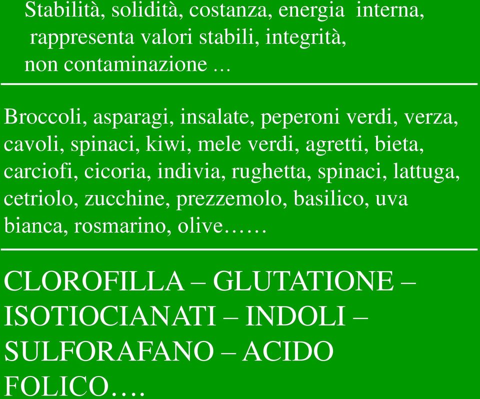 verdi, agretti, bieta, carciofi, cicoria, indivia, rughetta, spinaci, lattuga, cetriolo, zucchine,