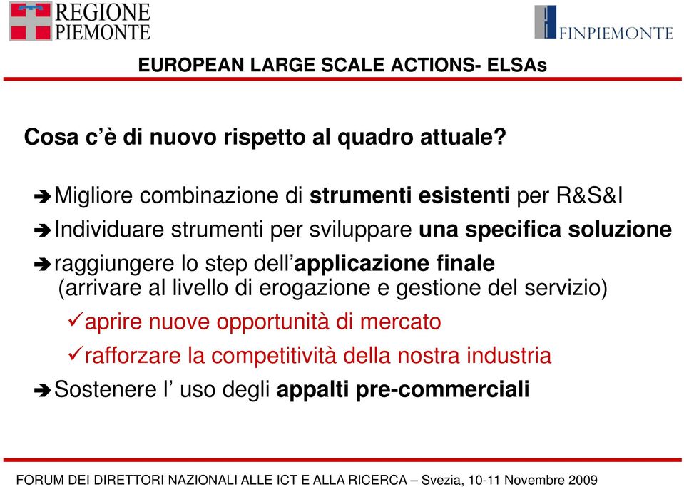 lo step dell applicazione finale (arrivare al livello di erogazione e gestione del servizio) aprirei nuove opportunità di mercato