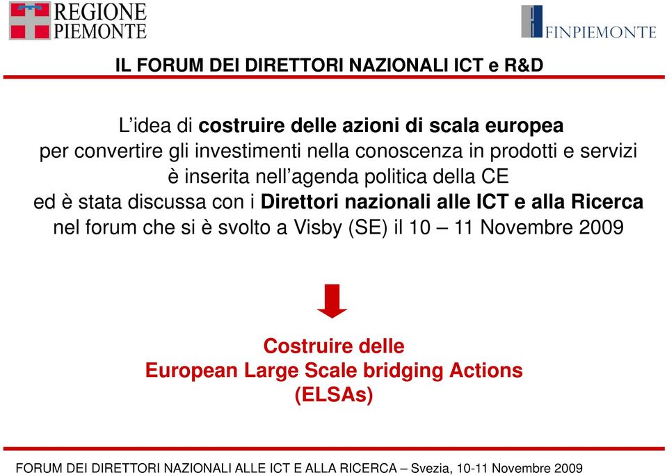 Direttori nazionali alle ICT e alla Ricerca nel forum che si è svolto a Visby (SE) il 10 11 Novembre 2009 Costruire