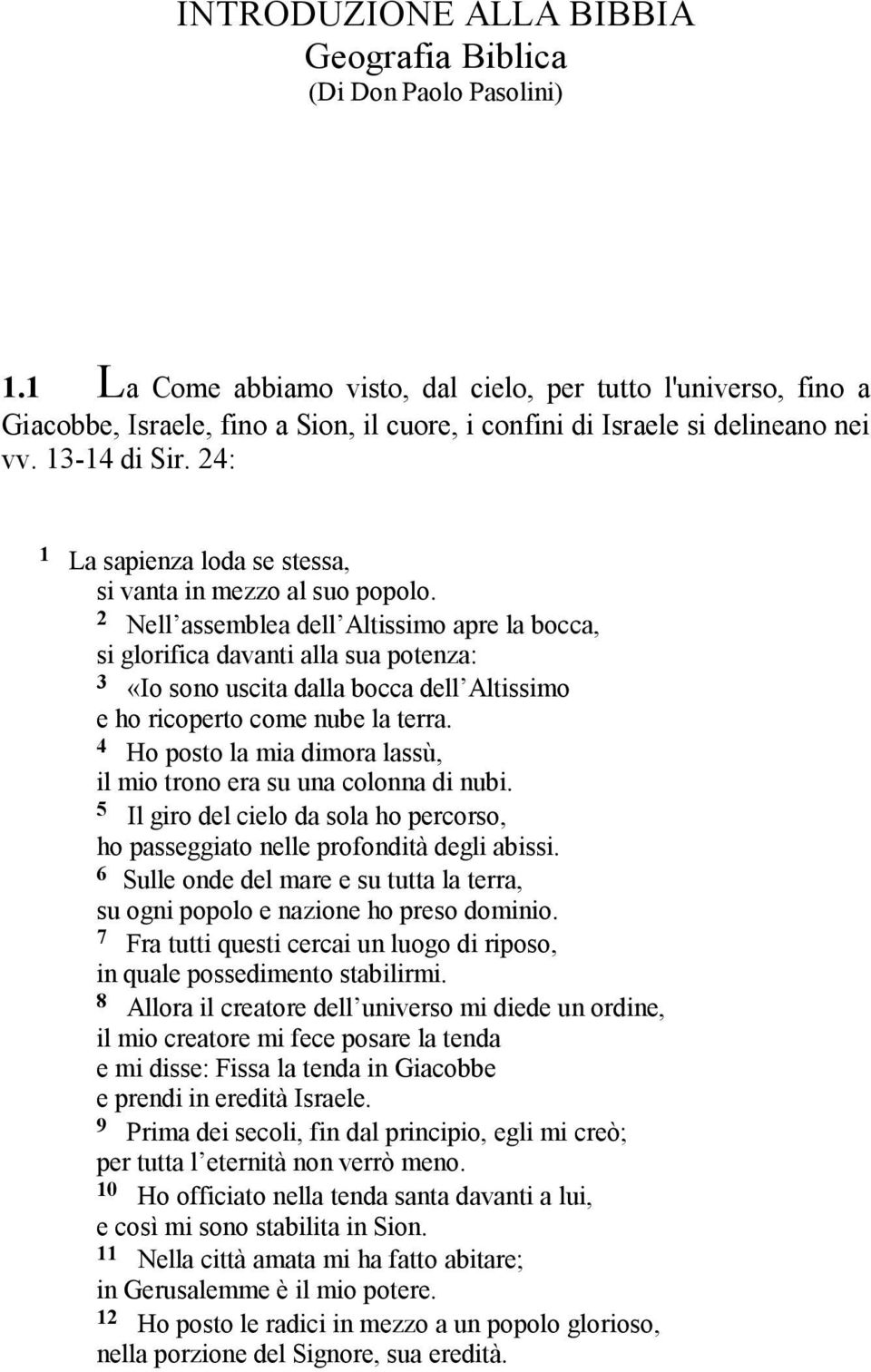 24: 1 La sapienza loda se stessa, si vanta in mezzo al suo popolo.