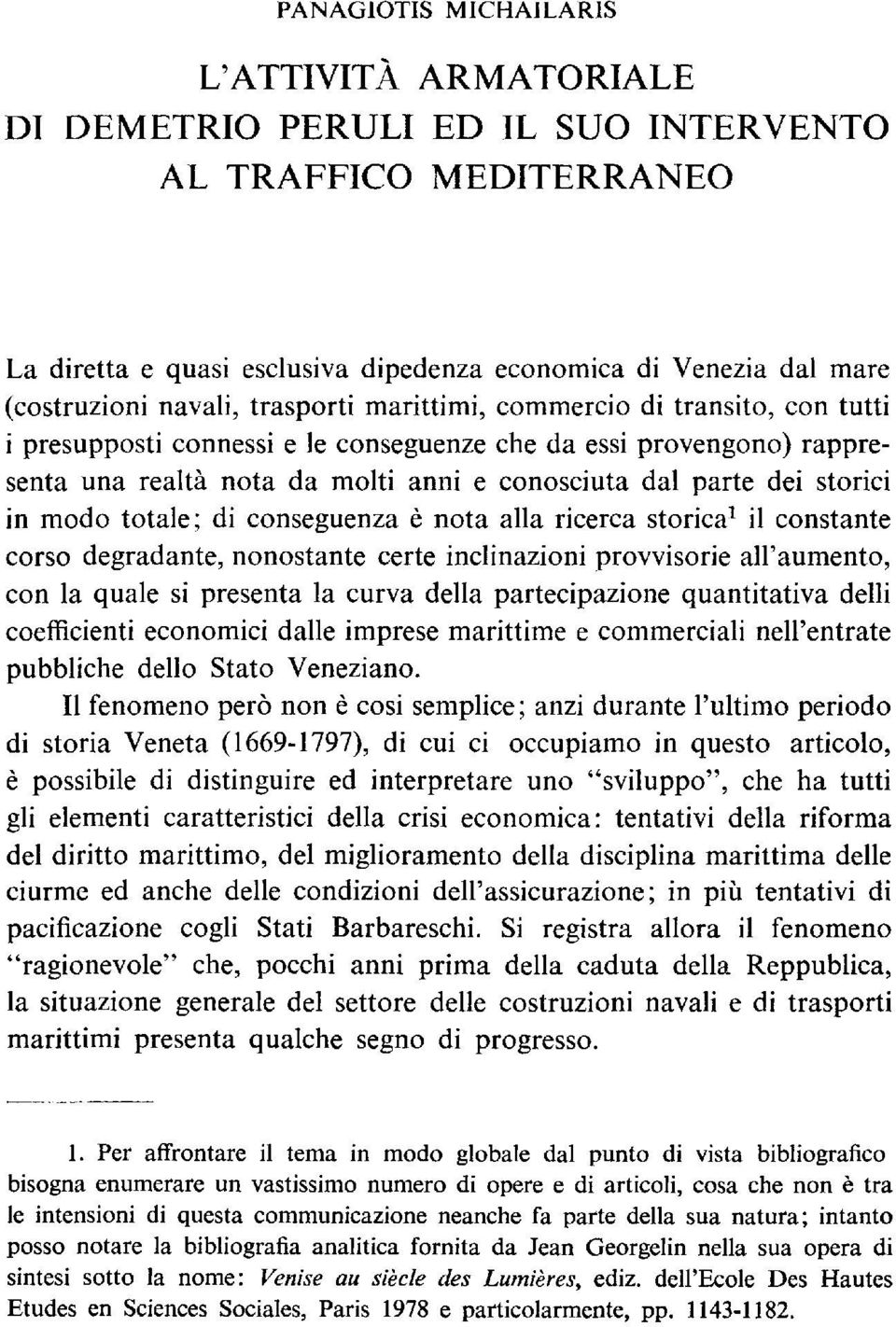 storici in modo totale; di conseguenza è nota alla ricerca storica 1 il constante corso degradante, nonostante certe inclinazioni provvisorie all'aumento, con la quale si presenta la curva della